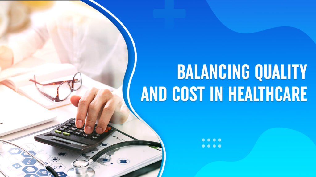 Balance Quality and Cost in Healthcare