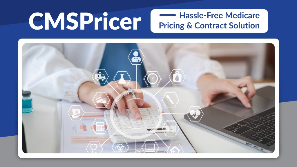 Hassle-Fee Medicare Pricing & Contract Solution