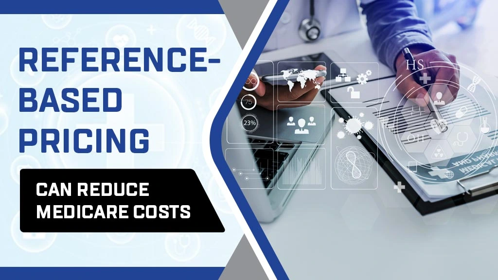 Reference-Based Pricing can cut the Medicare Healthcare Costs!