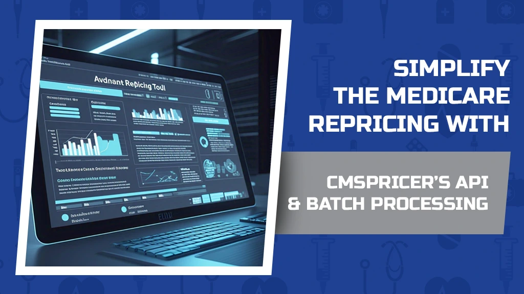 Simplify Medicare Repricing for CMSPricer’s API & Batch Processing